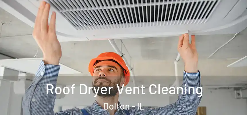  Roof Dryer Vent Cleaning Dolton - IL